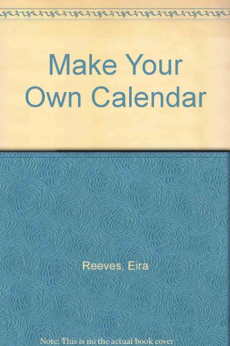 Make Your Own Calendar Book (9781851294091) by Reeves, Eira