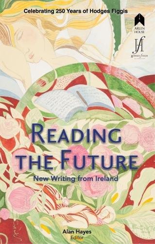 Beispielbild fr Reading the Future: New Writing from Ireland Celebrating 250 Years of Hodges Figgis zum Verkauf von WorldofBooks