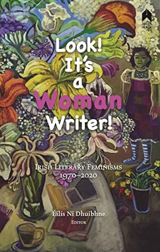 9781851322510: Look! It's a Woman Writer!: Irish Literary Feminisms; 1970-2020
