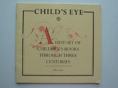 Stock image for Child's Eye: A History of Children's Books Through Three Centuries for sale by Abacus Bookshop