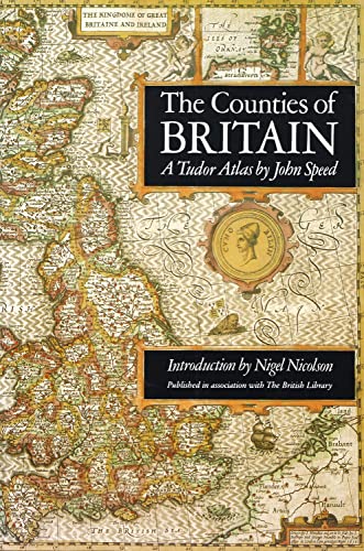 The Counties of Britain, A Tudor Atlas by John Speed - John Speed, Nigel Nicolson, Alastair Hawkyard