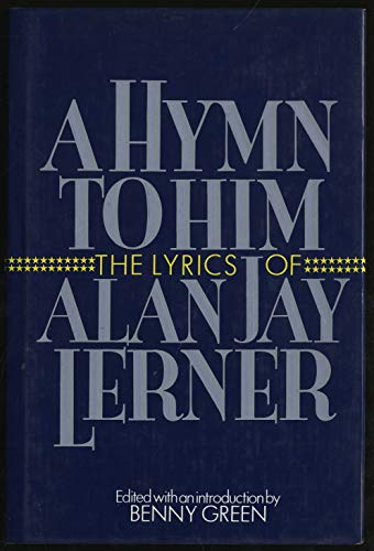 Stock image for A Hymn to Him : The Lyrics of Alan Jay Lerner for sale by Reuseabook