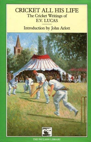 9781851451883: Cricket All His Life: The Cricket Writings of E.V.Lucas (Cricket Library S.)