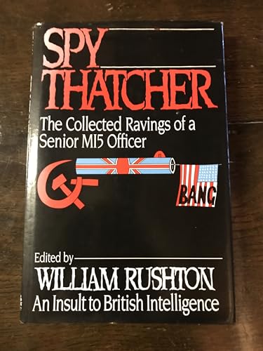 Spy Thatcher, the Collected Ravings of a Senior MI5 Officer