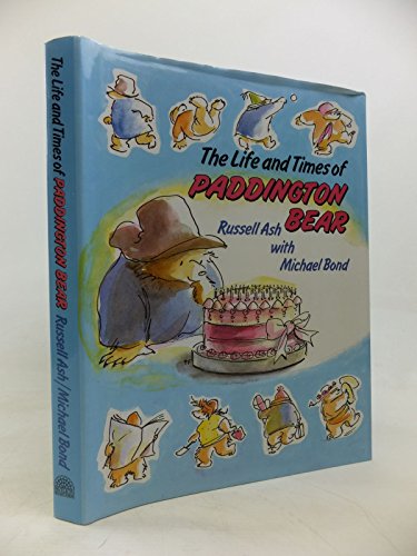 The Life and Times of Paddington Bear (9781851452866) by Ash, Russell; Bond, Michael