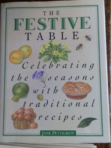 The Festive Table : Celebrating the Seasons with Traditional Recipes