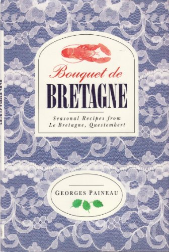9781851457885: Bouquet De Bretagne: Seasonal Recipes from Le Bretagne, Questembert