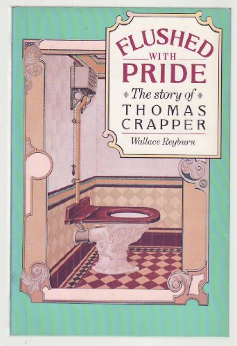 Stock image for Flushed With Pride: The Story of Thomas Crapper for sale by Ergodebooks