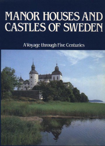 MANOR HOUSES AND CASTLES OF SWEDEN: A VOYAGE THROUGH FIVE CENTURIES