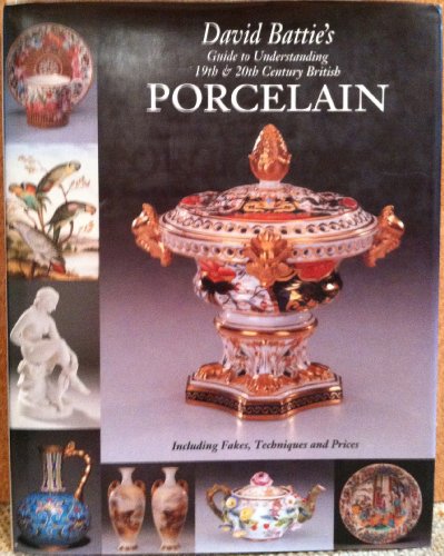 Beispielbild fr David Battie's Guide to Understanding 19th 20th Century British Porcelain: Including Fakes, Techniques and Prices (Antique Collector's Club) zum Verkauf von Front Cover Books