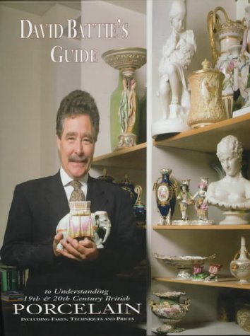 9781851491230: David Battie's Guide to Understanding 19th & 20th Century British Porcelain: Including Fakes, Techniques and Prices