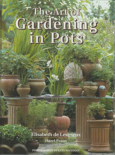 The Art of Gardening in Pots. Photographs Kees Hageman, Rudolf Bom and Anton Schlepers. - Lestrieux, Elisabeth de und Hazel Evans