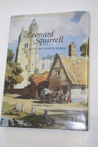 Beispielbild fr Leonard Squirrell, R.W.S., R.E : The Last of the Norwich School? zum Verkauf von Better World Books Ltd