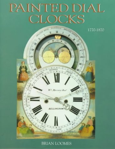 Imagen de archivo de Painted Dial Clocks 1770-1870 a la venta por Mainly Books