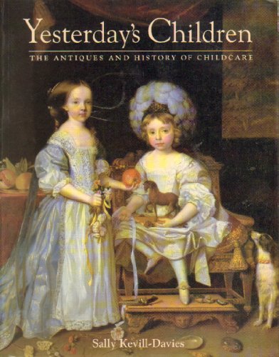 YESTERDAY'S CHILDREN : ANTIQUES AND HISTORY OF CHILD