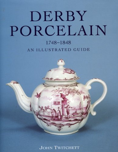 DERBY PORCELAIN 1748-1848: AN ILLUSTRATED GUIDE