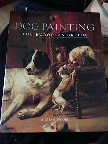 Dog Painting--The European Breeds (9781851492381) by Secord, William