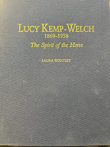 Stock image for Lucy Kemp-Welch 1869-1958: The Spirit of the Horse for sale by R.E & G.B Way