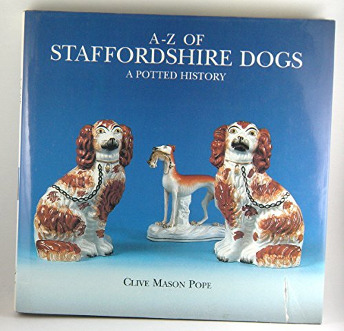 Imagen de archivo de A-Z of Staffordshire Dogs A Potted History a la venta por Babushka Books & Framers