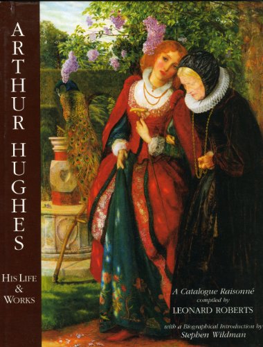 9781851492626: Arthur Hughes His Life & Works: a Catalogue Raisonne