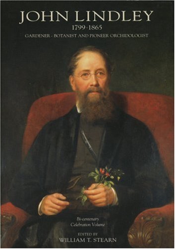Stock image for John Lindley, 1799-1865: Bi-centenary Celebration Volume: Gardener - Botanist and Pioneer Orchidologist for sale by WorldofBooks