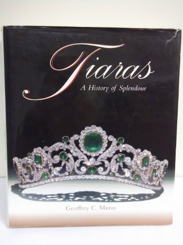 Tiaras: A History of Splendor - Munn, Geoffrey C.