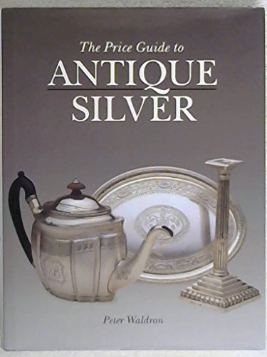 Stock image for The Price Guide to Antique Silver for sale by Half Price Books Inc.