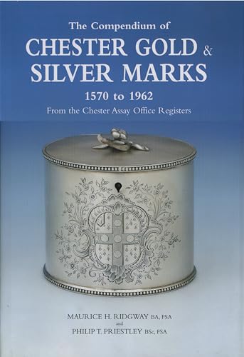 Stock image for The Compendium of Chester Gold and Silver Marks 1570 to 1962: From the Chester Assay Office Registers for sale by WorldofBooks