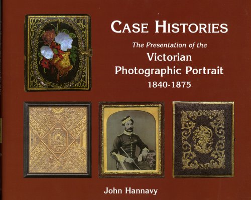 Stock image for Case Histories: The Packaging and Presentation of the Photographic Portrait in Victorian Britain, 1840-1875 for sale by Books of the Smoky Mountains