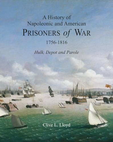 Imagen de archivo de History of Napoleonic and American Prisoners of War 1816: Historical Background V. 1: Hulk, Depot and Parole (Napoleonic Wars) a la venta por AwesomeBooks