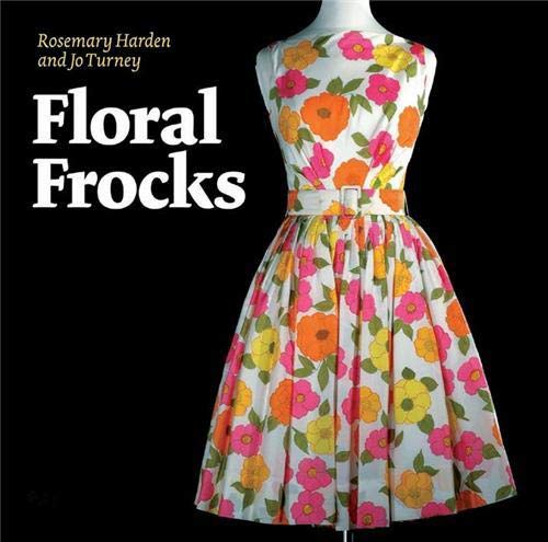 Beispielbild fr Floral Frocks: The Floral Printed Dress from 1900 to Today: a celebration of the floral printed dress from 1900 to the present day zum Verkauf von WorldofBooks