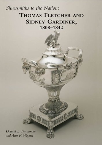 Stock image for Silversmiths to the Nation: Thomas Fletcher and Sidney Gardiner, 1808-1842 for sale by Hennessey + Ingalls