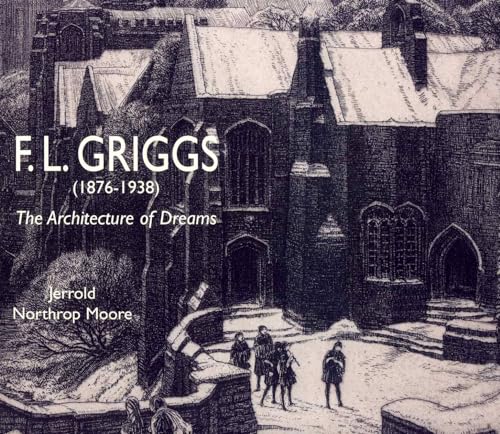 F.L. Griggs (1876-1938):The Architecture of Dreams: The Architecture of Dreams (9781851495634) by Moore, Jerrold Northrop