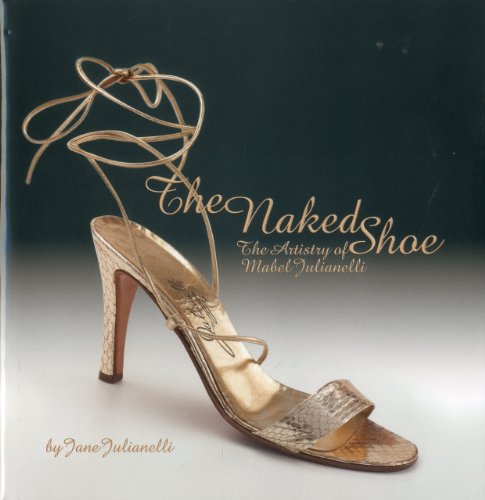 Stock image for The Naked Shoe: The Artistry of Mabel Julianelli for sale by Your Online Bookstore