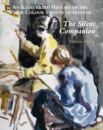 Imagen de archivo de The Silent Companion: An Illustrated History of the Water Colour Society of Ireland a la venta por AwesomeBooks