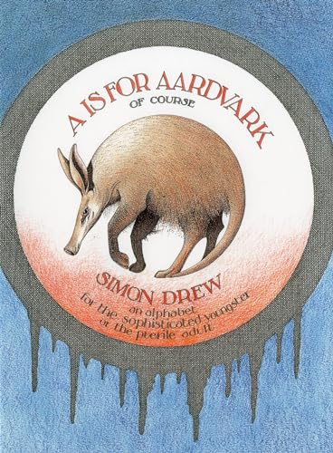 Beispielbild fr A is for Aardvark: An Alphabet for the Sophisticated Youngster or the Puerile Adult zum Verkauf von WorldofBooks