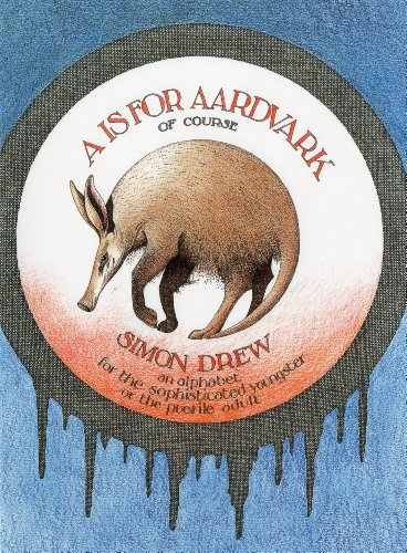 9781851496549: A is for Aardvark: An Alphabet for the Sophisticated Youngster or the Puerile Adult