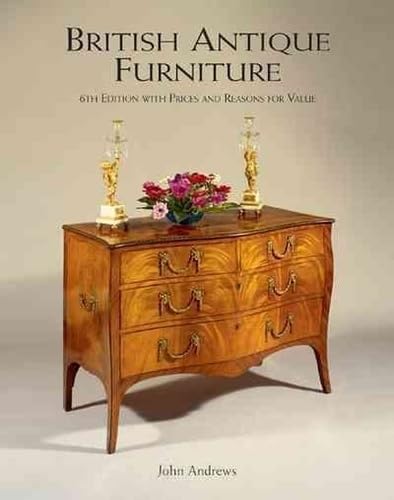 British Antique Furniture: With Prices and Reasons for Value - Andrews,  John: 9781851496761 - AbeBooks