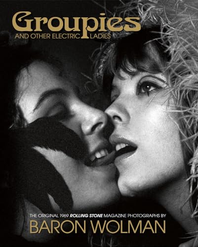 9781851497942: Groupies and Other Electric Ladies: The original 1969 Rolling Stone photographs by Baron Wolman