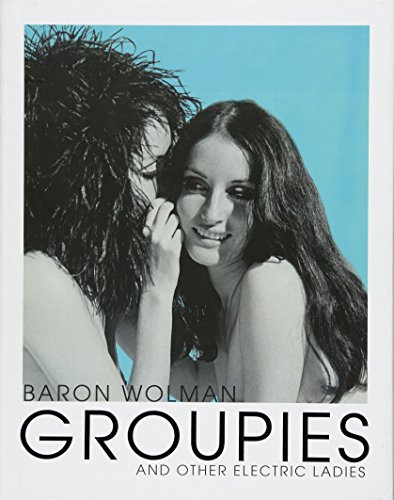 Beispielbild fr Groupies and Other Electric Ladies: The original 1969 Rolling Stone photographs by Baron Wolman zum Verkauf von HPB-Blue