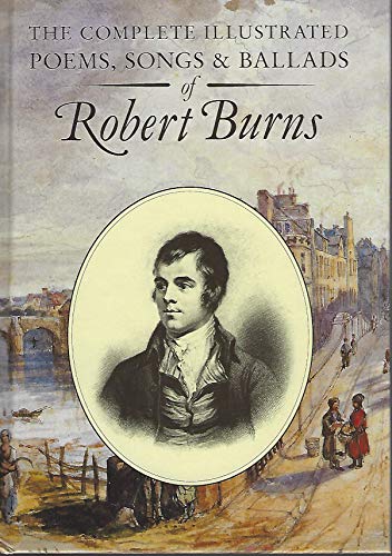 The complete illustrated Poems, Songs & Ballads of Robert Burns.