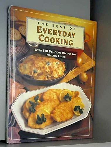 Stock image for The Best of Everyday Cooking: Over 160 Delicious Recipes for Healthy Living for sale by WorldofBooks