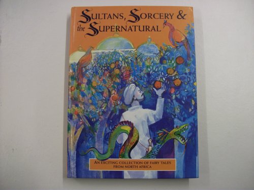 Stock image for Sultans, Sorcerers and the Supernatural: An Exciting Collection of Fairytales from North Africa for sale by WorldofBooks