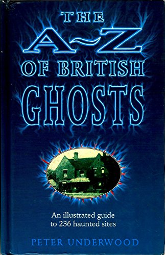 Stock image for The A-Z of British Ghosts: An Illustrated Guide to 236 Haunted Sites for sale by WorldofBooks