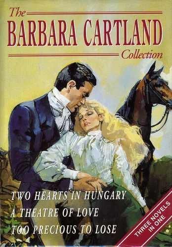 Stock image for Two Hearts in Hungary", "Theatre of Love" and "Too Precious to Lose" (v. 1) (The Barbara Cartland Collection) for sale by WorldofBooks