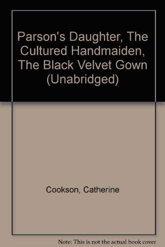 Imagen de archivo de Parson's Daughter, The Cultured Handmaiden, The Black Velvet Gown (Unabridged) a la venta por WorldofBooks