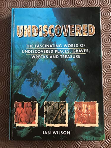 Beispielbild fr Undiscovered: The Fascinating World of Undiscovered Places, Graves, Wrecks and Treasure zum Verkauf von WorldofBooks