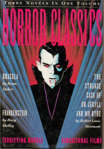 Beispielbild fr Horror Classics: Three Terrifying Novels, Three Sensational Hollywood Films - "Dracula", "Jekyll and Hyde", "Frankenstein" zum Verkauf von Goldstone Books