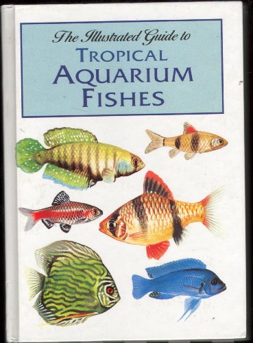 Stock image for The Illustrated Guide to Tropical Aquarium Fishes for sale by WorldofBooks