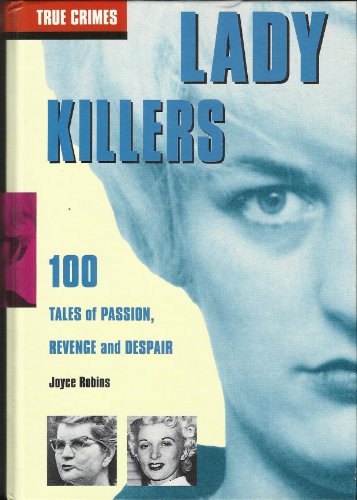 Beispielbild fr Lady Killers: 100 Tales of Passion, Revenge and Despair (True Crimes) zum Verkauf von WorldofBooks